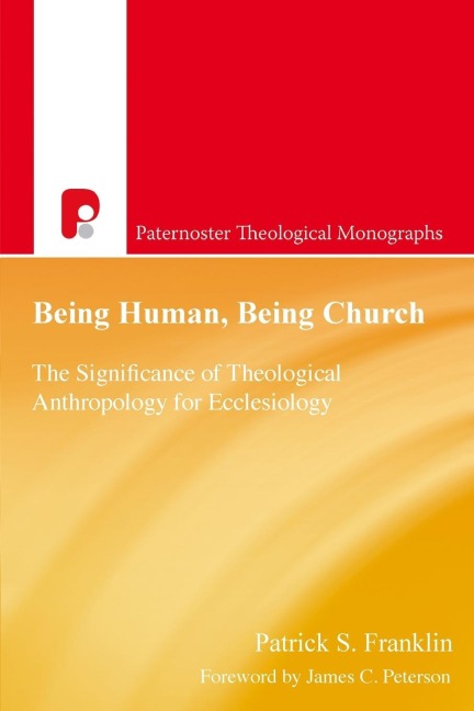 Being Human, Being Church: The Significance of Theological Anthropology for Ecclesiology