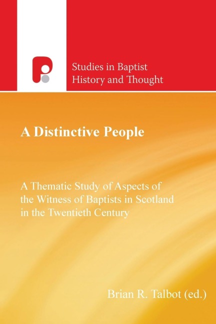 A Distinctive People: A Thematic Study of Aspects of the Witness of Baptists in Scotland in the Twentieth Century