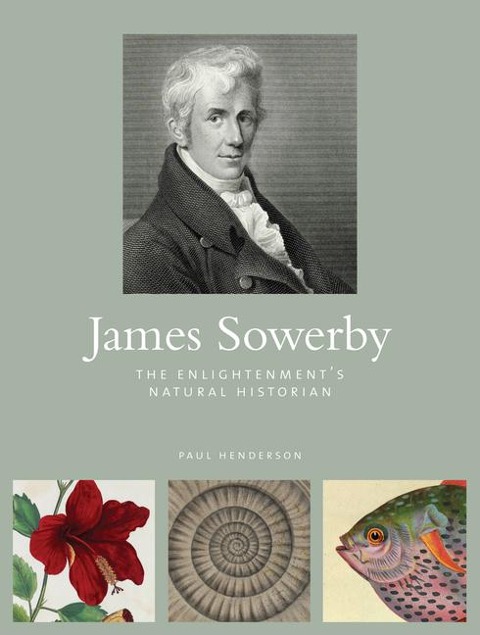 James Sowerby: The Enlightenments Natual Historian