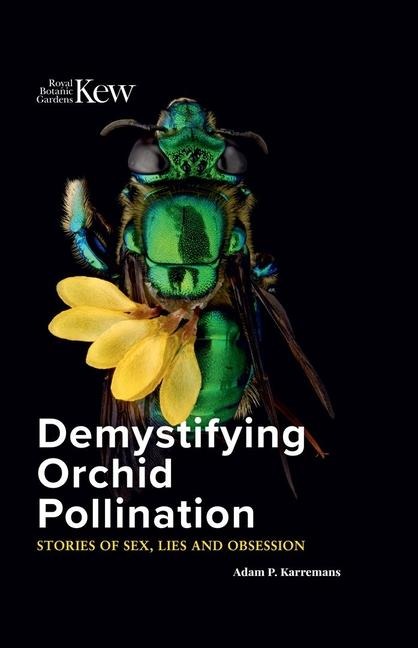 Demystifying Orchid Pollination Stories of Sex, Lies and Obsession