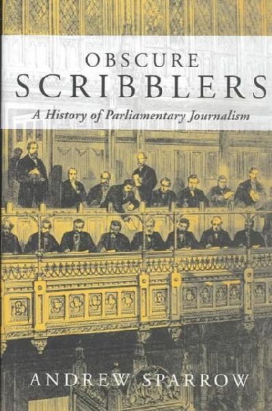 Obscure Scribblers: A History of Parliamentary Reporting