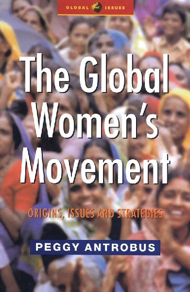 The Global Womens Movement: Origins, Issues and Strategies