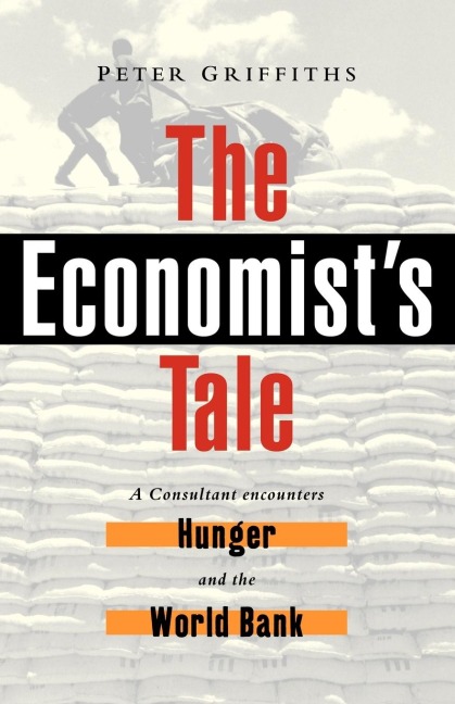 The Economists Tale: A Consultant Encounters Hunger and the World Bank