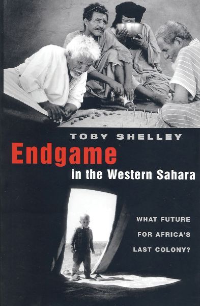 Endgame in the Western Sahara: What Future for Africas Last Colony?