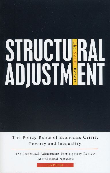 Structural Adjustment: The Sapri Report: The Policy Roots of Economic Crisis, Poverty and Inequality