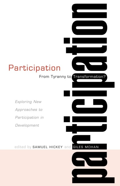 Participation--From Tyranny to Transformation?: Exploring New Approaches to Participation in Development