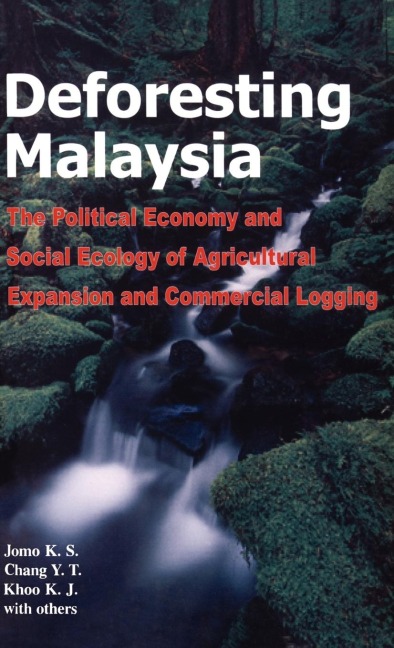 Deforesting Malaysia: The Political Economic and Social Ecology of Agricultural Expansion and Commercial Logging