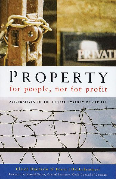 Property for People, Not for Profit: Alternatives to the Global Tyranny of Capital