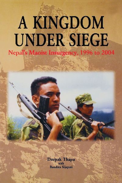 A Kingdom Under Siege: Nepals Maoist Insurgency, 1996 to 2004