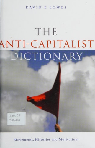 The Anti-Capitalist Dictionary Movements, Histories and Motivations