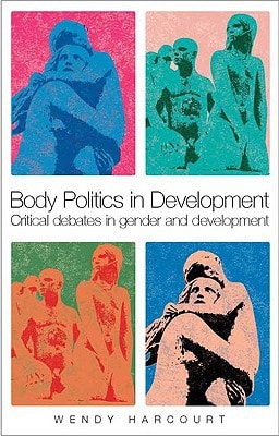 Body Politics in Development Critical Debates in Gender and Development