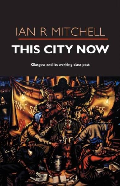 This City Now: Glasgow and Its Working Class Past