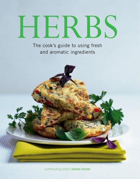 Herbs: The Cooks Guide to Flavourful and Aromatic Ingredients