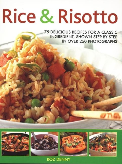 Rice & Risotto: 75 Delicious Recipes for a Classic Ingredient, Shown Step by Step in Over 250 Photographs