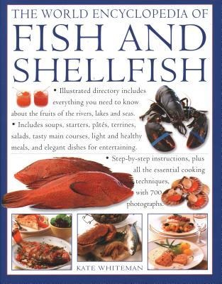 The Fish & Shellfish, World Encyclopedia of: Illustrated directory contains everything you need to know about the fruits of the rivers, lakes and seas;  includes soups, starters, pates, terrines, salads, tasty main courses, light and healthy meals, and el