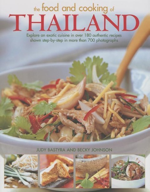 The Food and Cooking of Thailand: Explore an Exotic Cuisine in Over 180 Authentic Recipes Shown Step-By-Step in More Than 700 Photographs