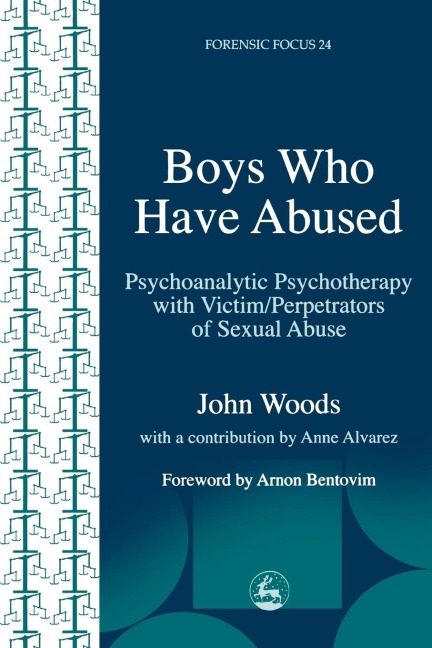 Boys Who Have Abused: Psychoanalytic Psychotherapy with Victim/Perpetrators of Sexual Abuse