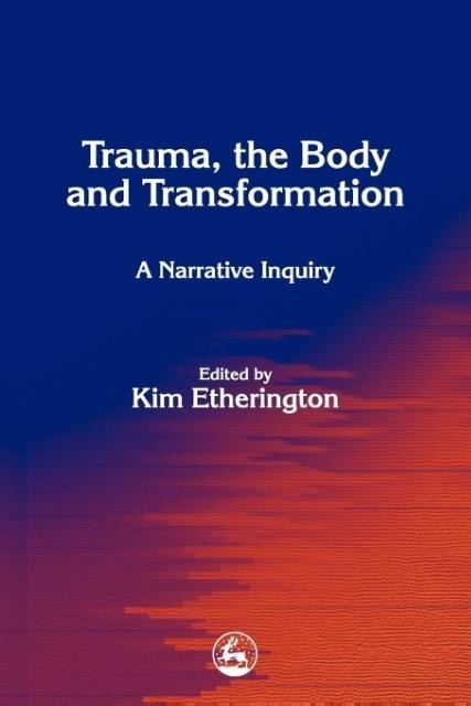 Trauma, the Body and Transformation: A Narrative Inquiry