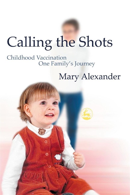 Calling the Shots: Childhood Vaccination - One Familys Journey