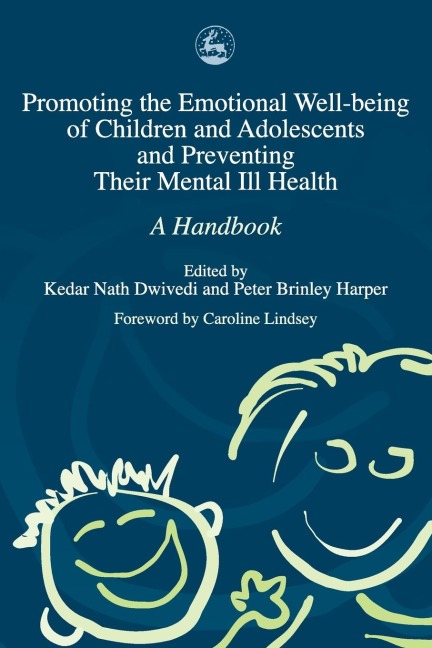 Promoting Emotional Well-Being of Children and Adolescents and Preventing Their Mental III Health: A Handbook