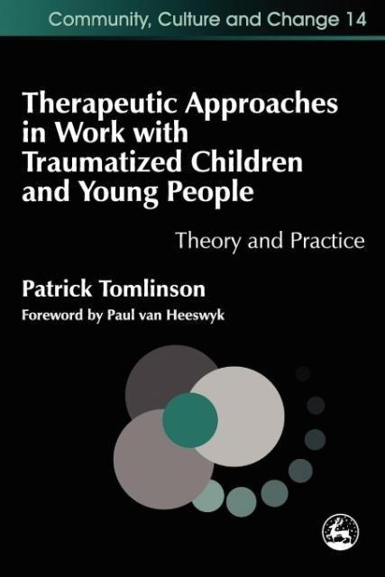 Therapeutic Approaches in Work with Traumatized Children and Young People: Theory and Practice