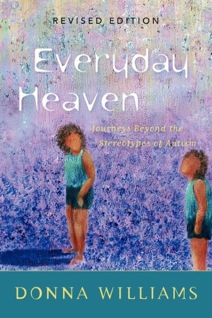 Everyday Heaven: Journeys Beyond the Stereotypes of Autism