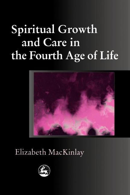 Spiritual Growth and Care in the Fourth Age of Life