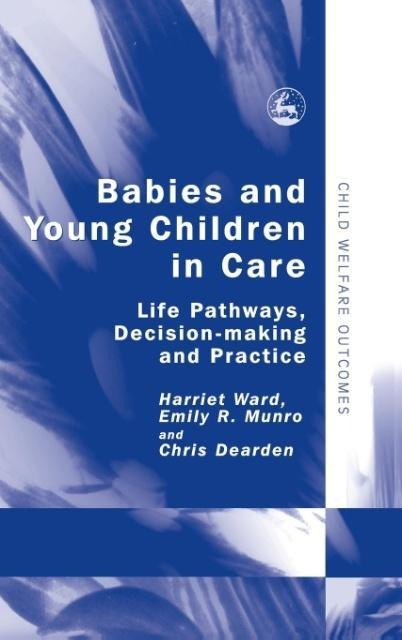 Babies and Young Children in Care: Life Pathways, Decision-Making and Practice