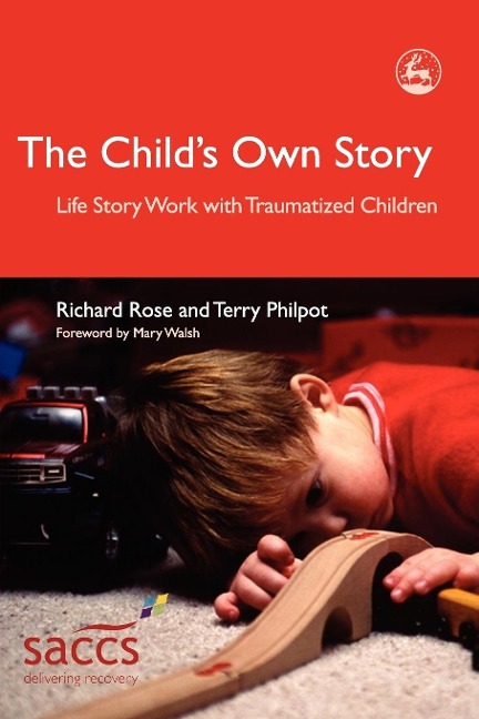 The Childs Own Story: Life Story Work with Traumatized Children