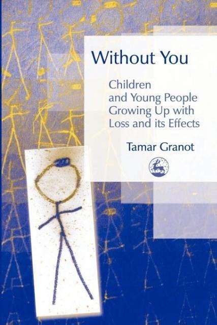 Without You: Children and Young People Growing Up with Loss and Its Effects