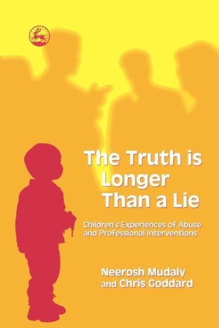 The Truth Is Longer Than a Lie: Childrens Experiences of Abuse and Professional Interventions