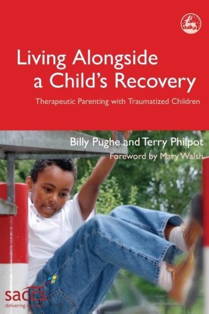 Living Alongside a Childs Recovery: Therapeutic Parenting with Traumatized Children