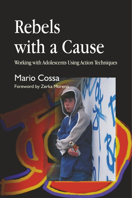 Rebels with a Cause: Working with Adolescents Using Action Techniques