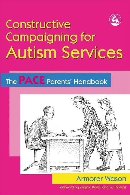 Constructive Campaigning for Autism Services: The Pace Parents' Handbook