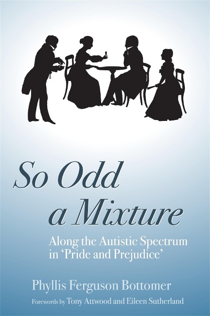So Odd a Mixture: Along the Autistic Spectrum in Pride and Prejudice