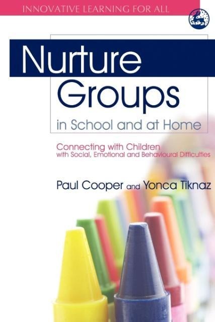 Nurture Groups in School and at Home: Connecting with Children with Social, Emotional and Behavioural Difficulties