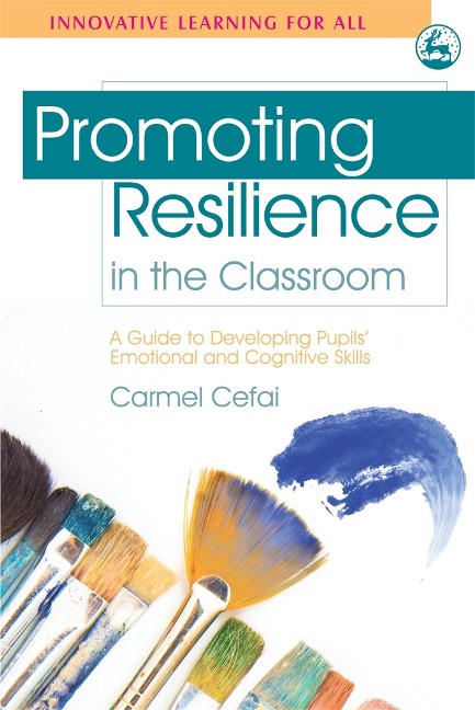 Promoting Resilience in the Classroom: A Guide to Developing Pupils Emotional and Cognitive Skills