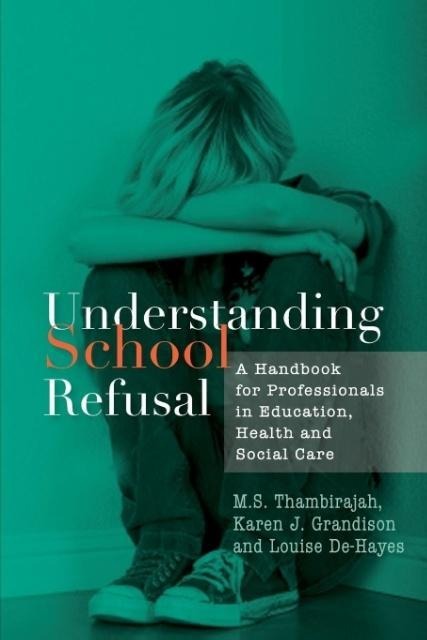 Understanding School Refusal: A Handbook for Professionals in Education, Health and Social Care