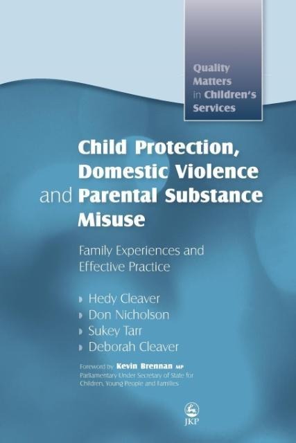 Child Protection, Domestic Violence and Parental Substance Misuse: Family Experiences and Effective Practice