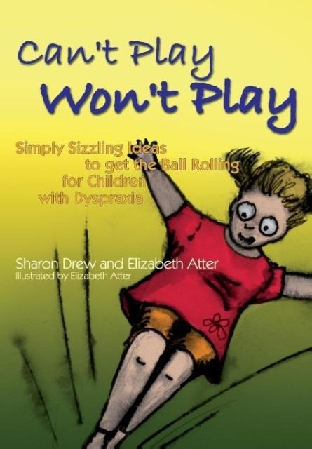 Cant Play Wont Play: Simply Sizzling Ideals to Getting the Ball Rolling for Children with Dyspraxia