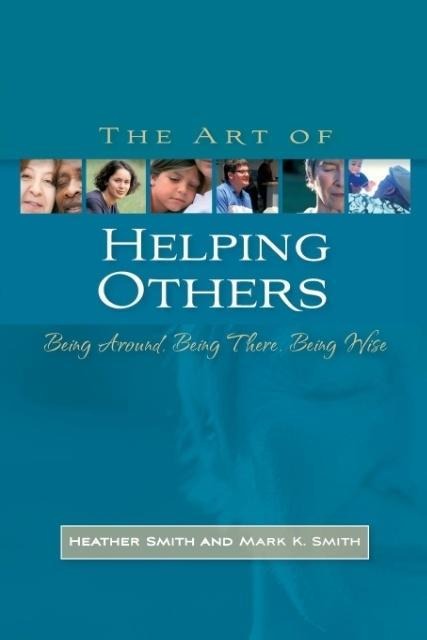 The Art of Helping Others: Being Around, Being There, Being Wise