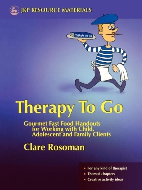 Therapy to Go: Gourmet Fast Food Handouts for Working with Child, Adolescent and Family Clients