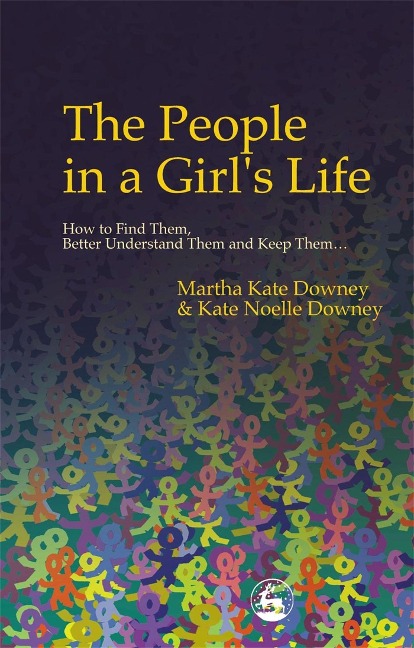 The People in a Girls Life: How to Find Them, Better Understand Them and Keep Them