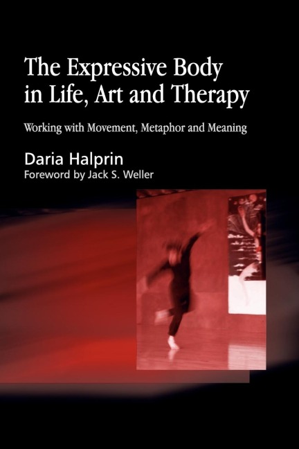 Expressive Body in Life, Art and Therapy: Working with Movement, Metaphor and Meaning