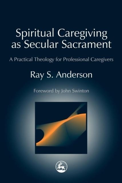 Spiritual Caregiving as Secular Sacrament: A Practical Theology for Professional Caregivers