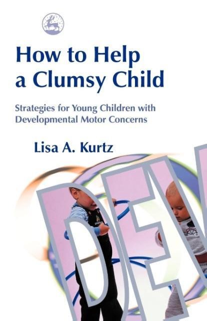How to Help a Clumsy Child: Strategies for Young Children with Developmental Motor Concerns