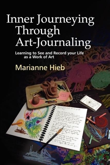 Inner Journeying Through Art-Journaling: Learning to See and Record Your Life as a Work of Art