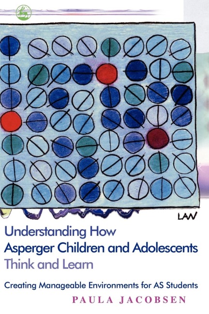 Understanding How Asperger Children and Adolescents Think and Learn: Creating Manageable Environments for AS Students