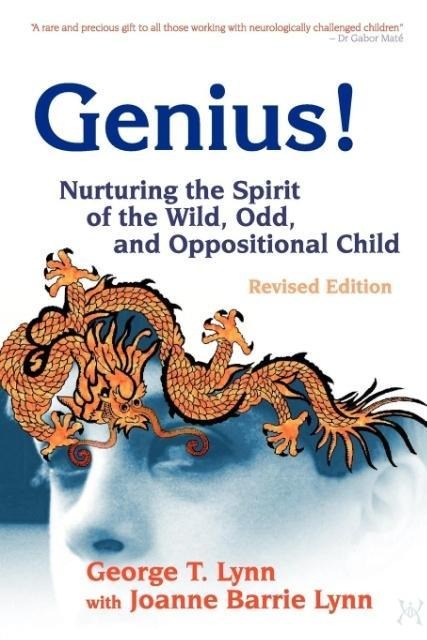 Genius!: Nurturing the Spirit of the Wild, Odd, and Oppositional Child