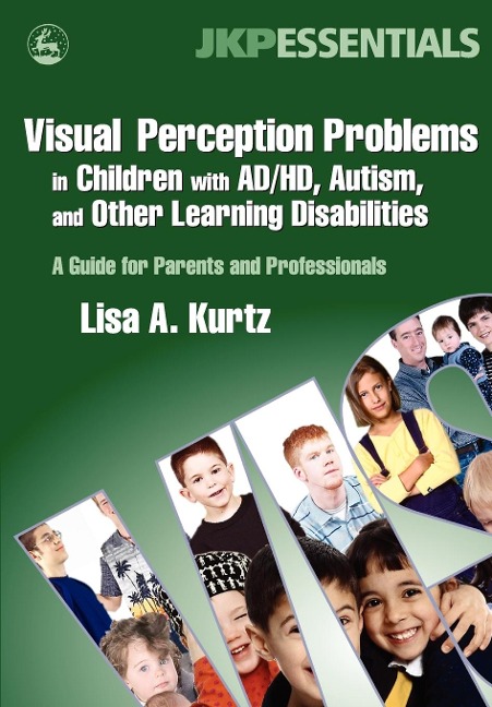 Visual Perception Problems in Children with Ad/Hd, Autism and Other Learning Disabilities: A Guide for Parents and Professionals